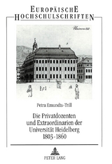 Die Privatdozenten und Extraordinarien der Universit&auml;t Heidelberg 1803-1860 - Petra Emundts-Trill
