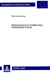 K&ouml;rpersprache im traditionellen chinesischen Drama - Wen-Lung Hwang