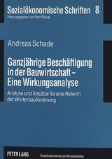 Ganzj&auml;hrige Besch&auml;ftigung in der Bauwirtschaft - Eine Wirkungsanalyse - Andreas Schade