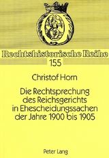 Die Rechtsprechung des Reichsgerichts in Ehescheidungssachen der Jahre 1900 bis 1905 - Christof Horn