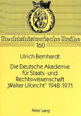 Die Deutsche Akademie f&uuml;r Staats- und Rechtswissenschaft &laquo;Walter Ulbricht&raquo; 1948-1971 - Ulrich Bernhardt