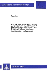 Strukturen, Funktionen und Symbole des chinesischen Festes Fr&uuml;hlingsanfang im historischen Wandel - Tao Jian