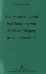 Das Arbeitsangebot im &Uuml;bergang von der Besch&auml;ftigung in den Ruhestand - Holger Viebrok