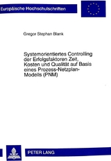 Systemorientiertes Controlling der Erfolgsfaktoren Zeit, Kosten und Qualit&auml;t auf Basis eines Prozess-Netzplan-Modells (PNM) - Gregor Blank