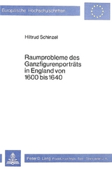 Raumprobleme des Ganzfigurenportr&auml;ts in England von 1600 bis 1640 - Hiltrud Schinzel