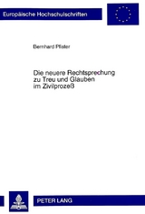Die neuere Rechtsprechung zu Treu und Glauben im Zivilproze&szlig; - Bernhard Pfister