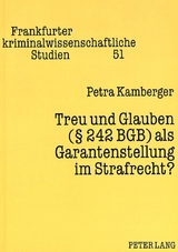 Treu und Glauben (&sect; 242 BGB) als Garantenstellung im Strafrecht? - Petra Kamberger