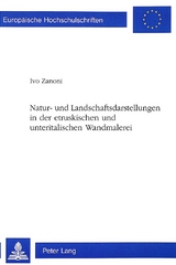Natur- und Landschaftsdarstellungen in der etruskischen und unteritalischen Wandmalerei - Ivo Zanoni
