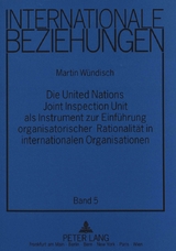 Die United Nations Joint Inspection Unit als Instrument zur Einf&uuml;hrung organisatorischer Rationalit&auml;t in internationalen Organisationen - Martin W&uuml;ndisch