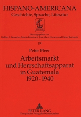 Arbeitsmarkt und Herrschaftsapparat in Guatemala 1920-1940 - Peter Fleer