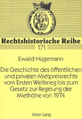 Die Geschichte des &ouml;ffentlichen und privaten Mietpreisrechts vom Ersten Weltkrieg bis zum Gesetz zur Regelung der Mieth&ouml;he von 1974 - Ewald H&uuml;gemann
