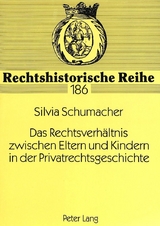Das Rechtsverh&auml;ltnis zwischen Eltern und Kindern in der Privatrechtsgeschichte - Silvia Schumacher