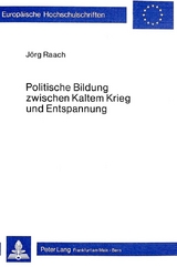 Politische Bildung zwischen Kaltem Krieg und Entspannung - J&ouml;rg Raach