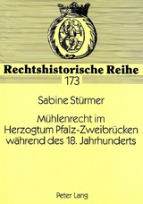 M&uuml;hlenrecht im Herzogtum Pfalz-Zweibr&uuml;cken w&auml;hrend des 18. Jahrhunderts - Sabine St&uuml;rmer