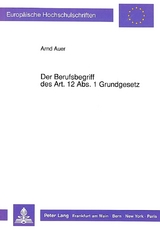 Der Berufsbegriff des Art. 12 Abs. 1 Grundgesetz - Arnd Auer
