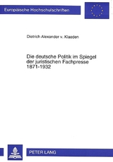 Die deutsche Politik im Spiegel der juristischen Fachpresse 1871-1932 - Dietrich von Klaeden