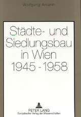 St&auml;dte- und Siedlungsbau in Wien 1945-1958 - Wolfgang Amann