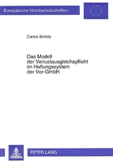 Das Modell der Verlustausgleichspflicht im Haftungssystem der Vor-GmbH - Carlos Sch&uuml;tz