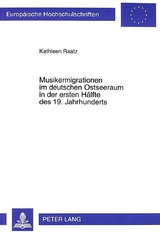 Musikermigrationen im deutschen Ostseeraum in der ersten H&auml;lfte des 19. Jahrhunderts - Kathleen Ratz
