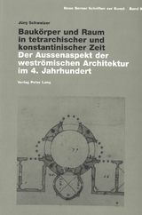 Bauk&ouml;rper und Raum in tetrarchischer und konstantinischer Zeit - J&uuml;rg Schweizer