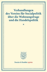 Verhandlungen des Vereins f&uuml;r Socialpolitik &uuml;ber die Wohnungsfrage und die Handelspolitik. - 