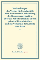 Verhandlungen des Vereins f&uuml;r Socialpolitik &uuml;ber die finanzielle Behandlung der Binnenwasserstra&szlig;en, &uuml;ber das Arbeitsverh&auml;ltnis in den privaten Riesenbetrieben und das Verh&auml;ltnis der Kartelle zum Staate. - 