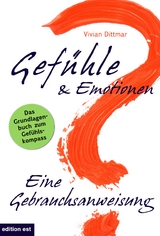 Gef&uuml;hle & Emotionen - Eine Gebrauchsanweisung - Vivian Dittmar