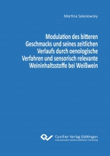 Modulation des bitteren Geschmacks und seines zeitlichen Verlaufs durch oenologische Verfahren und sensorisch relevante Weininhaltsstoffe bei Wei&szlig;wein - Martina Sokolowsky
