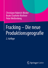 Fracking - Die neue Produktionsgeografie - Christiane Habrich-B&ouml;cker, Beate Charlotte Kirchner, Peter Wei&szlig;enberg