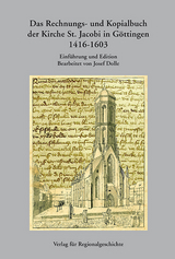 Das Rechnungs- und Kopialbuch der Kirche St. Jakobi in G&ouml;ttingen 1416-1603