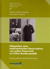 Alltagsleben eines nieders&auml;chsischen Bauernsohnes vom sp&auml;ten Kaiserreich zur fr&uuml;hen Bundesrepublik - Friedrich Wilhelm Teuteberg, Hans J&uuml;rgen Teuteberg