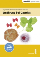 Ern&auml;hrung bei Gastritis - Irmgard Fortis, Johanna Kriehuber, Ernst Kriehuber