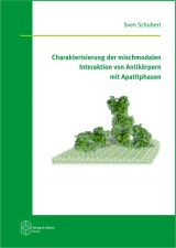 Charakterisierung der mischmodalen Interaktion von Antik&ouml;rpern mit Apatitphasen - Sven Schubert