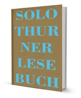Solothurner Lesebuch - Peter Weibel, Rolf Max Kully, Natalie Marrer, Fritz Dinkelmann, Franco Supino, Sami Daher, Silvano Cerutti, Ernst Burren, Gisela Rudolf, Max Wild, Jan Schneider, Chris von Rohr, Aktekin Ferhan, Elisabeth Pfluger, Reto Stampfli, Urs Jaeggi, Brigitte Jud, Armin Heusser, Christina Gasser, Walter Schenker, Erhard von B&uuml;ren, Herbert Meier, Gerald Barth, Urs Altermatt, Peter von Sury, Felix Epper