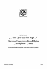 "... eine Oper aus dem Kopf ...". Giacomo Meyerbeers Grand Op&eacute;ra "Le Proph&egrave;te" (1849) - Matthias Brzoska