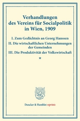 Verhandlungen des Vereins f&uuml;r Socialpolitik in Wien, 1909. I. Zum Ged&auml;chtnis an Georg Hanssen &ndash; II. Die wirtschaftlichen Unternehmungen der Gemeinden &ndash; III. Die Produktivit&auml;t der Volkswirtschaft. - 