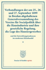 Verhandlungen der am 25., 26. und 27. September 1899 in Breslau abgehaltenen Generalversammlung des Vereins f&uuml;r Socialpolitik &uuml;ber die Hausindustrie und ihre gesetzliche Regelung, die Lage des Hausiergewerbes - 
