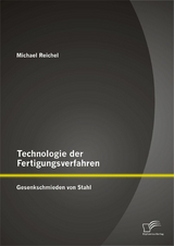 Technologie der Fertigungsverfahren: Gesenkschmieden von Stahl - Michael Reichel