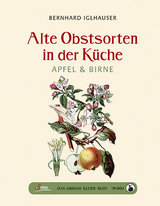 Das gro&szlig;e kleine Buch: Alte Obstsorten in der K&uuml;che - Bernhard Iglhauser