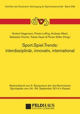 Sport.Spiel.Trends: interdisziplin&auml;r, innovativ, international - 