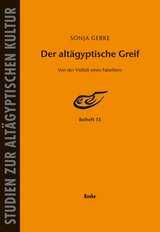 Der altägyptische Greif – Von der Vielfalt eines Fabeltiers - Sonja Gerke