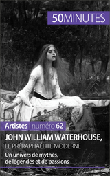 John William Waterhouse, le pr&eacute;rapha&eacute;lite moderne - Delphine Gervais de Lafond,  50Minutes
