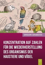 Konzentration auf Zahlen f&uuml;r die Wiederherstellung des Organismus der Haustiere und V&ouml;gel - Grigori Grabovoi