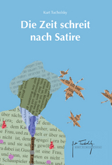 Die Zeit schreit nach Satire - Kurt Tucholsky