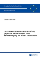 Die prospektbezogene Expertenhaftung gegen&uuml;ber Kapitalanlegern unter Ber&uuml;cksichtigung des Rupert Scholz-Urteils - D&eacute;sir&eacute;e Kuhn-Pfeil