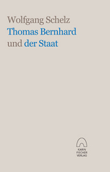 Thomas Bernhard und der Staat - Schelz, Wolfgang