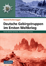Deutsche Gebirgstruppen im Ersten Weltkrieg - Roland Kaltenegger