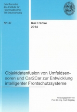Objektdatenfusion von Umfeldsensoren und Car2Car zur Entwicklung intelligenter Frontschutzsysteme - Kai Franke