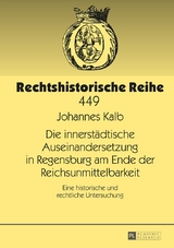 Die innerst&auml;dtische Auseinandersetzung in Regensburg am Ende der Reichsunmittelbarkeit - Johannes Kalb