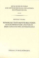 Münchener Beiträge zur Papyrusforschung und antiken Rechtsgeschichte / Münchener Beiträge zur Papyrusforschung Heft 109: Römische Testamentsurkunden aus Ägypten vor und nach der Constitutio Antoniniana - Benedikt Strobel